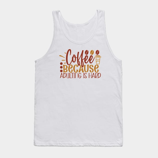 Coffee Because Adulting is Hard Tank Top by WALAB